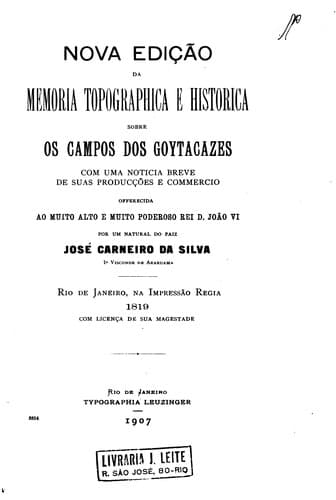 Memoria topographica e historica sobre os Campos das Goytacazes com una noticia breve de suas ...