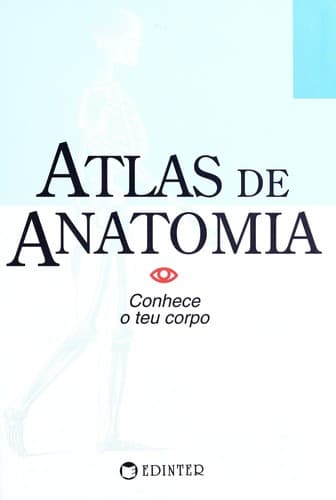 Allas de anatomia: Conhece o teu corpo ; autor e ilustrador, Grupo Editorial Parramon ; traduçāo, Antonio Sabler