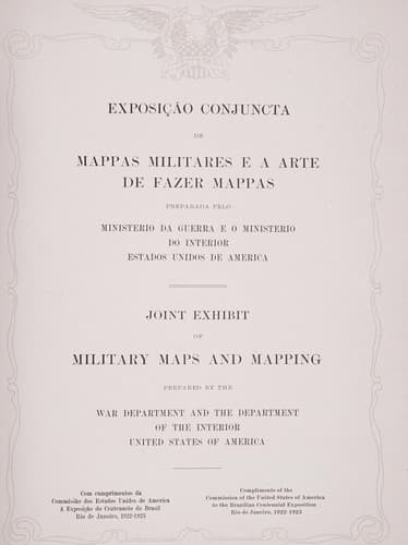 Exposição conjuncta de mappas militares e a arte de fazer mappas preparada pelo Ministerio da guerra e o Ministerio do Interior Estados Unidos de America.: Joint exhibit of military maps and mapping prepared by the War department and the Department of the Interior, United States of America ...