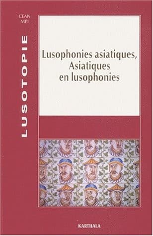 Lusophonies asiatiques- asiatiques en lusophonie (French Edition)