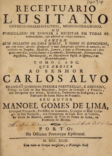 Receptuario lusitano chymico-pharmaceutico, medico-chirurgico. Ou formulario de ensinar a receitar em todas as enfermidades ... Contem hum sellecto de cada queixa, e todos os especificos ... recopilados em Jungken, Mynsichti, Lemery, e todas as Pharmacopeas ... Tomo I. A B C