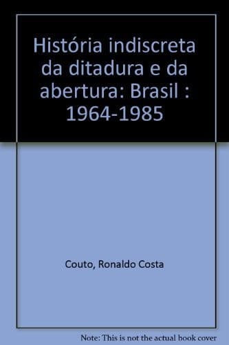 História indiscreta da ditadura e da abertura: Brasil : 1964-1985