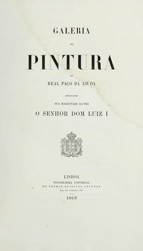 Galeria de pintura no Real Paço da Ajuda: fundada por Sua Magestade el-Rei o Senhor Dom Luiz I.