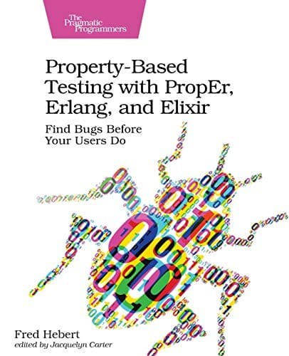 Property-Based Testing with Proper, Erlang, and Elixir: Find Bugs Before Your Users Do