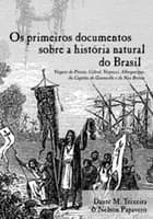 Os primeiros documentos sobre a história natural do Brasil (1500-1511): viagens de Pinzón, Cabral, Vespucci, Albuquerque, do Capitão de Gonneville e da Nau Bretoa