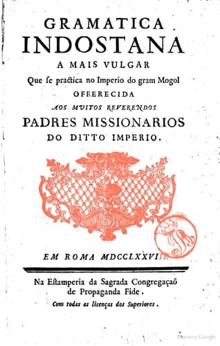 Gramatica indostana a mais vulgar que se practica no imperio do gram mogol: offerecida aos mvitos reverendos padres missionarios do ditto imperio.