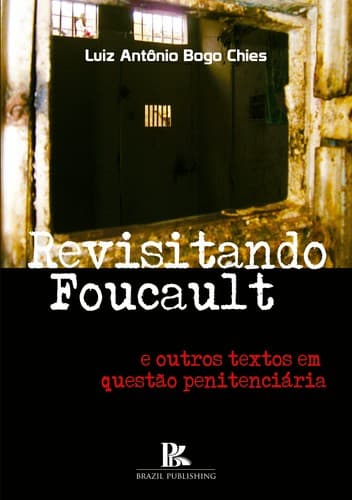 Revisitando Foucault e outros textos em questão penitenciária