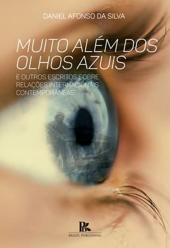 Muito além dos olhos azuis e outros escritos sobre relações internacionais contemporâneas
