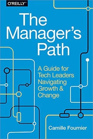The Manager's Path: A Guide for Tech Leaders Navigating Growth and Change