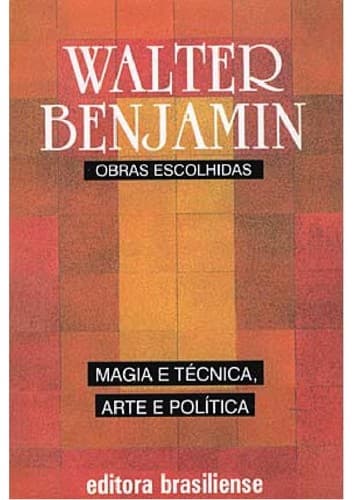 Magia e tecnica, arte e politica: ensaios sobre literatura e historia da cultura