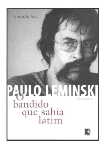 Paulo Leminski: o bandido que sabia latim