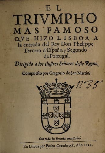 El trivmpho mas famosa qve hizo Lisboa a la entrada del rey don Phelippe Tercero d'Espana, y Segundo de Portugal ...