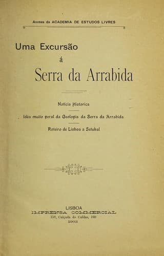 Uma excursão á serra da Arrabida: noticia historica, idéa muito geral da geologia da serra da Arrabida, roteiro de Lisboa a Setubal