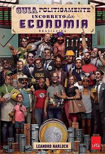 Guia Politicamente Incorreto da Economia Brasileira (Em Portuguese do Brasil)