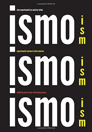 Ism, Ism, Ism / Ismo, Ismo, Ismo: Experimental Cinema in Latin America