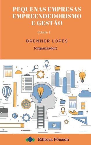 Pequenas Empresas: Empreendedorismo e Gestão – Volume 1