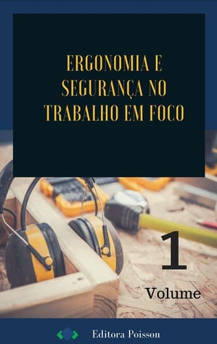 Ergonomia e Segurança do Trabalho em Foco – Volume 1
