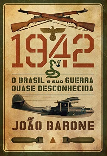 1942: O Brasil e Sua Guerra Quase Desconhecida