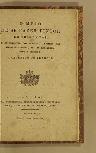 O meio de se fazer pintor em tres horas: e de executar com o pincel as obras dos maiores mestres, sem se ter aprendido o desenho, traduzido do Francez