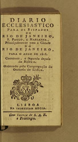 Diario ecclesiastico para os bispados do Rio de Janeiro, S[ão] Paulo, e Marianna, principalmente para a cidade do Rio de Janeiro, para o anno de 1818. Commum, e segundo depois do bissexto