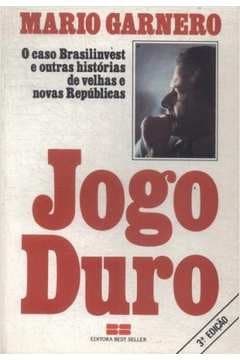 Jogo duro: o caso Brasilinvest e outras histórias de velhas e novas repúblicas