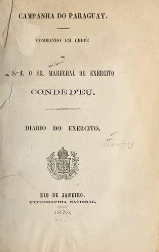 Campanha do Paraguay.: Commando em chefe de S.A. o Sr. conde d'Eu. Diario do exercito.