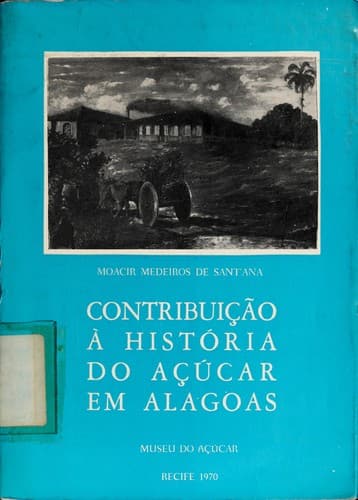 Contribuição à história do açúcar em Alagoas.