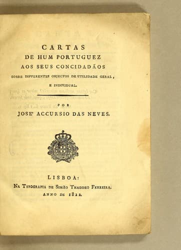 Cartas de hum portuguez aos seus concidadãos sobre differentes objectos de utilidade geral, e individual