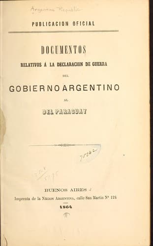 Documentos relativos á la declaracion de guerra del gobierno argentino al del Paraguay