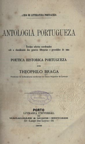 Antologia portugueza: trechos selectos coordenados sob a classificação dos generos litterarios e precedidos de uma Poetica historica portugueza