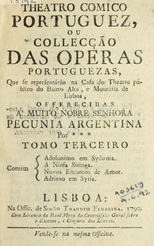 Theatro comico portuguez: ou, Collecção das operas portuguezas, que se representáráo na casa da theatro publico do Bairro Alto, e Mouraria de Lisboa, offerecidas a' muito nobre senhora pecunia argentina.
