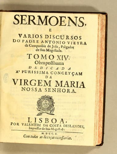 Sermoens, e varios discursos do Padre Antonio Vieyra da Companhia de Jesu, prègador de Sua Magestade. Tomo XIV. Obra posthuma