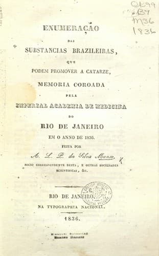 Enumerac̜ao das substancias Brazileiras: que podem promover a catarze, memoria coroada pela Imperial Academia de Medicina do Rio de Janeiro em o anno de 1836
