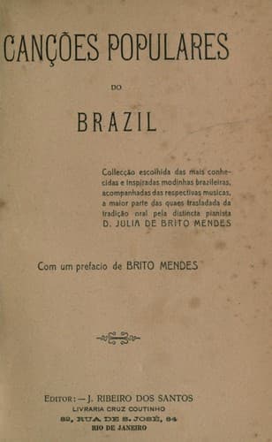 Cançoes populares do Brazil: collecção escolhida das mais conhecidas e inspiradas modinhas brazileiras, acompanhadas das respectivas musicas