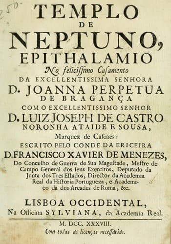 Templo de Neptuno: epithalamio no felicissimo casamento da excellentissima senhora D. Joanna Perpetua de Bragança com o excellentissimo senhor D. Luiz Joseph de Castro Noronha Ataide e Sousa, Marques de Cascaes