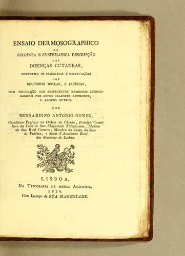 Ensaio dermosographico ou Succinta e systematica descripção das doenças cutaneas: conforme os principios e observações dos doutores Willan, e Bateman, com indicacão dos respectivos remedios aconselhados por estes celebres authores, e alguns outros