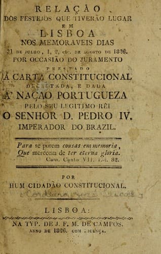 Relação dos festejos que tiverão lugar em Lisboa nos memoraveis dias 31 de julho, 1, 2, etc. de agosto de 1826