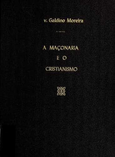 Uma obra Primorosa ou "A Mac ʹonaria e o Cristianismo": a   luz da apreciac ʹa o e cri tica do invulgar mestre Galdino Moreira