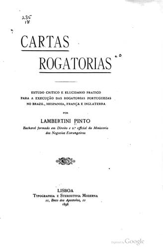 Cartas rogatorias; estudo critico e elucidario pratico para a execução das rogatorias portuguezas no Brazil, Hespanha, França e Inglaterra