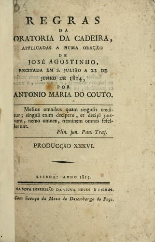 Regras da oratoria da cadeira: applicadas a huma oração de José Agostinho, recitada em S. Julião a 22 de junho de 1814