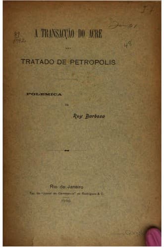 A transacção do Acre no tratado de Petrópolis: polémica de Ruy Barbosa.