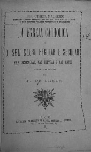 A egreja catholica e o seu clero regular e secular nas sciencias, nas letras e nas artes: abreviado estudo