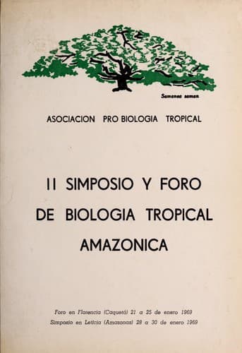 II Simposio y Foro de Biología Tropical Amazónica: Foro en Florencia (Caquetá), 21 a 25 de enero 1969, Simposio en Leticia (Amazonas), 28 a 30 de enero 1969