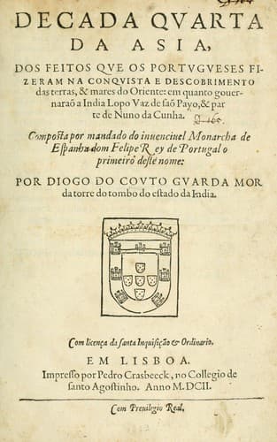 Decada quarta da Asia: dos feitos que os portugueses fizeram na conquista e descobrimento das terras, & mares do Oriente : em quanto gouernaraõ a India Lopo Vaz de Saõ Payo, & parte de Nuno da Cunha