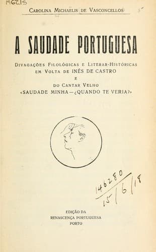 A saudade portuguesa: divagoçöes filológicas e literar-históricas em volta de Inês de Castro e do canter velho "Saudade minha - quando te versia?"