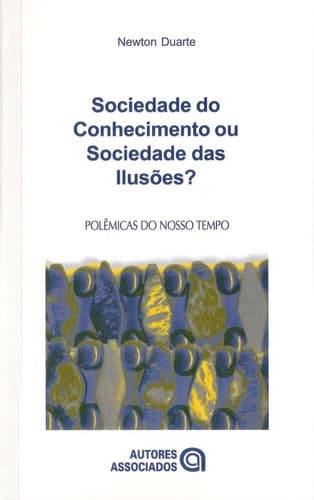 Sociedade do conhecimento ou sociedade das iluso es?: quatro ensaios cri tico-diale ticos em filosofia da educac ʹa o