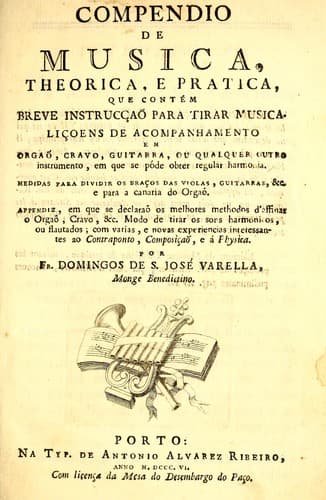 Compendio de musica, theorica, e pratica, que contém breve instrucçaõ para tirar musica: Liçoens de acompanhamento, em orgaõ, cravo, guitarra, ou qualquer outro instrumento, em que se póde obter regular harmonia. Medidas para dividir os braços des violas, guitarras, &c. e para a canaría do orgaõ. Appendiz, em que se declaraõ os melhores methodos d'affinar o orgaõ, cravo, &c. Modo de tirar os sons harmonicos, ou flautados; com varias, e novas experiencias interessantes ao contraponto, composiçaõ, e á physica
