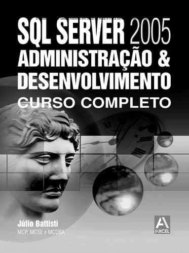 SQL Server 2005: administrac ʹa o & desenvolvimento : curso completo