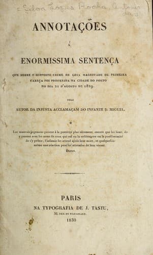 Annotações á enormissima sentença que sobre o supposto crime de lesa magestade de primeira cabeça foi proferida na cidade do Port na dia 21 d'agosto de 1829