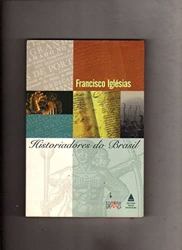 Historiadores do Brasil: capítulos de historiografia brasileira